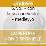 S.r.o. - con la sua orchestra - medley,o cd