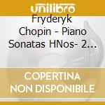 Fryderyk Chopin - Piano Sonatas HNos- 2 & 3 cd musicale