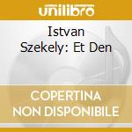 Istvan Szekely: Et Den cd musicale di Szekely Istvan