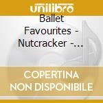 Ballet Favourites - Nutcracker - Giselle cd