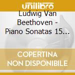 Ludwig Van Beethoven - Piano Sonatas 15 & 21 cd musicale di Ludwig Van Beethoven