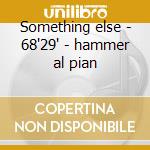 Something else - 68'29" - hammer al pian