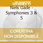 Niels Gade - Symphonies 3 & 5