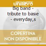 Big band - tribute to basie - everyday,s cd