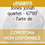 Jones jonah quartet - 67'00' - l'arte de