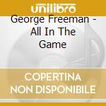 George Freeman - All In The Game cd musicale di Freeman george 1991