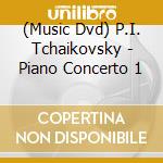 (Music Dvd) P.I. Tchaikovsky - Piano Concerto 1 cd