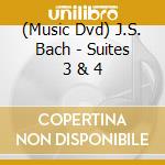 (Music Dvd) J.S. Bach - Suites 3 & 4 cd