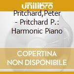 Pritchard,Peter - Pritchard P.: Harmonic Piano cd musicale di Peter Pritchard