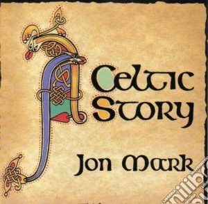 Jon Mark - A Celtic Story cd musicale di Jon Mark