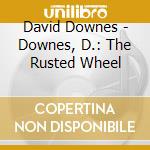 David Downes - Downes, D.: The Rusted Wheel