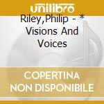 Riley,Philip - * Visions And Voices cd