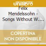 Felix Mendelssohn - Songs Without W. 2 cd musicale di Felix Mendelssohn