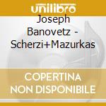 Joseph Banovetz - Scherzi+Mazurkas cd musicale di Balakirev mily alexe