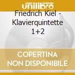 Friedrich Kiel - Klavierquintette 1+2 cd