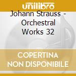 Johann Strauss - Orchestral Works 32 cd musicale di Johann Strauss