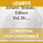 Johann Strauss - Edition Vol.36: Integrale Delle Opere Orchestrali cd