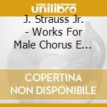 J. Strauss Jr. - Works For Male Chorus E Orchestra cd