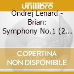 Ondrej Lenard - Brian: Symphony No.1 (2 Cd) cd musicale di Brian