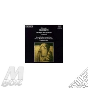 Bohuslav Martinu - The Epic Of Gilgamesh Oratorio cd musicale di Martinu