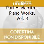 Paul Hindemith - Piano Works, Vol. 3 cd musicale di HINDEMITH