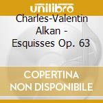 Charles-Valentin Alkan - Esquisses Op. 63 cd musicale di ALKAN CHARLES VALENT