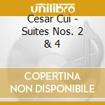 Cesar Cui - Suites Nos. 2 & 4 cd
