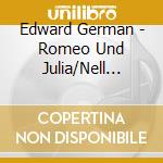 Edward German - Romeo Und Julia/Nell Gwyn cd