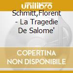Schmitt,Florent - La Tragedie De Salome' cd