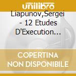 Liapunov,Sergei - 12 Etudes D'Execution Transcendante cd