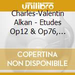 Charles-Valentin Alkan - Etudes Op12 & Op76, Le Preux, Le Chemin De Fer cd musicale di ALKAN CHARLES VALENT