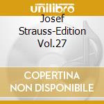 Josef Strauss-Edition Vol.27 cd musicale di Josef Strauss