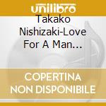Takako Nishizaki-Love For A Man Who Never cd