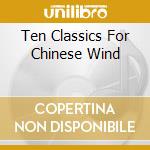 Ten Classics For Chinese Wind cd