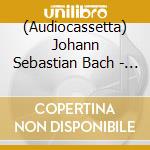 (Audiocassetta) Johann Sebastian Bach - Concerti Brandeburghesi cd musicale di Johann Sebastian Bach