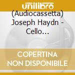 (Audiocassetta) Joseph Haydn - Cello Concertos Nos. 1 & 2 cd