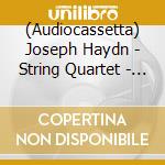 (Audiocassetta) Joseph Haydn - String Quartet - Emperor - Fifths - Sunrise cd