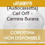 (Audiocassetta) Carl Orff - Carmina Burana cd musicale di Carl Orff