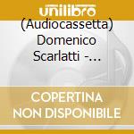 (Audiocassetta) Domenico Scarlatti - Piano Sonatas - Selection cd musicale di Domenico Scarlatti