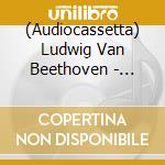 (Audiocassetta) Ludwig Van Beethoven - Violin Sonatas Op. 30 Nos. 1-3 (Audiocassetta) cd
