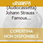 (Audiocassetta) Johann Strauss - Famous Waltzes, Polkas, Marches And Overtures - Volume 3 cd musicale di Johann Strauss