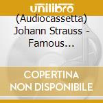 (Audiocassetta) Johann Strauss - Famous Waltzes, Polkas, Marches And Overtures -Volume 5 cd