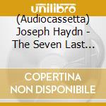 (Audiocassetta) Joseph Haydn - The Seven Last Words Of Jesus Christ (String Quartet Version) Str. Qt, Op. 103 cd
