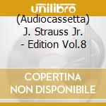 (Audiocassetta) J. Strauss Jr. - Edition Vol.8 cd