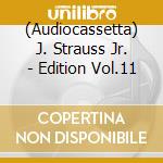 (Audiocassetta) J. Strauss Jr. - Edition Vol.11 cd
