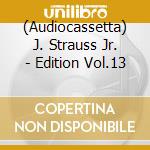 (Audiocassetta) J. Strauss Jr. - Edition Vol.13 cd