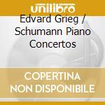 Edvard Grieg / Schumann Piano Concertos cd