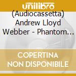 (Audiocassetta) Andrew Lloyd Webber - Phantom Of The Opera, And Other Shows cd musicale di Andrew Lloyd Webber
