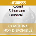 Robert Schumann - Carnaval, Papillons, Scenes From Childhood cd