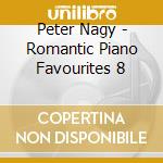 Peter Nagy - Romantic Piano Favourites 8 cd musicale di Peter Nagy